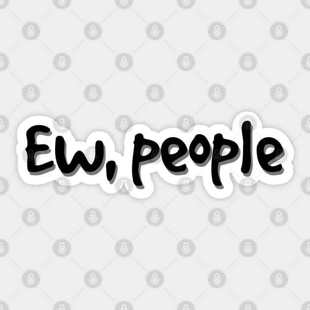 Ew, People Sticker by Strangers With T-Shirts